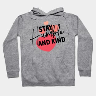 Stay Humble and Kind. Inspirational Kindness Quote Hoodie